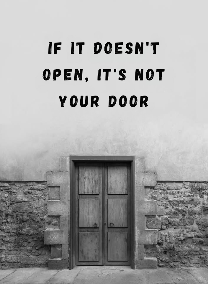 IF IT DOESN’T OPEN, IT’S NOT YOUR DOOR