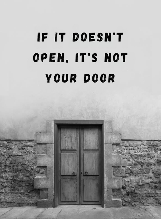 IF IT DOESN’T OPEN, IT’S NOT YOUR DOOR